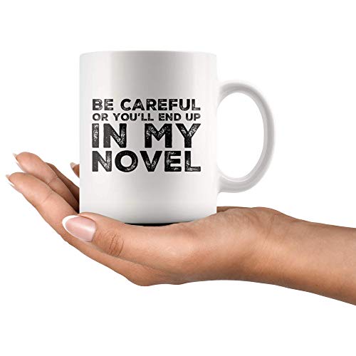 Panvola Be Careful Or You'll End Up In My Novel Gift To Writer Author Novelist Poet Sarcasm Ceramic Coffee Mug (11 oz)