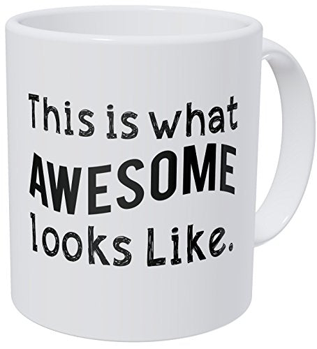 This is How Awesome Looks Like. 11 Ounces Funny Coffee Mug Willcallyou