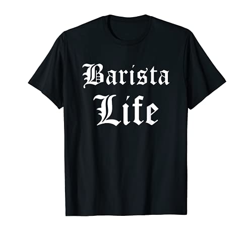 Barista Life - Barista and Coffee Shop T-Shirt