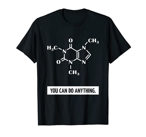 Caffeine Molecule - You Can Do Anything T-Shirt