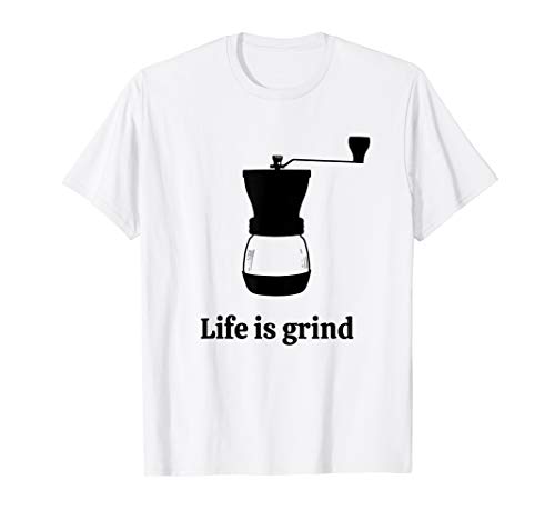 Mens Life is Grind - Coffee Barista T-Shirt