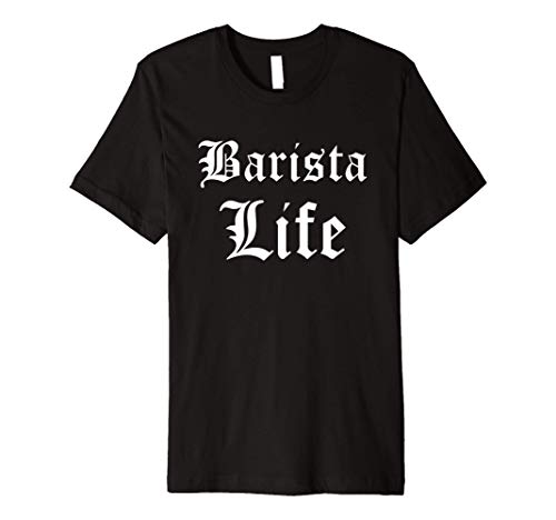 Barista Life - Barista and Coffee Shop Premium T-Shirt