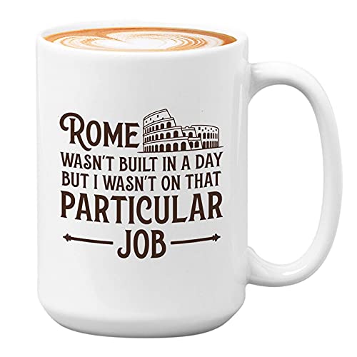 Carpenter Coffee Mug - Rome Wasnt Built In A Day - Carpentry Men Carpenter Woodworker Builder Men Dad Father Uncle 15oz White