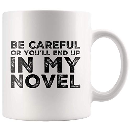 Panvola Be Careful Or You'll End Up In My Novel Gift To Writer Author Novelist Poet Sarcasm Ceramic Coffee Mug (11 oz)