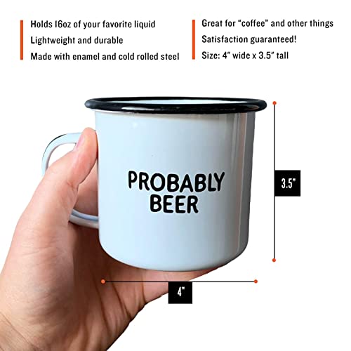 PROBABLY BEER | Enamel Coffee Mug | Funny Home Bar Gift for Beer Lovers, Homebrewers, Men, and Women | Cool Cup for the Office, Kitchen, Campfire, and Travel