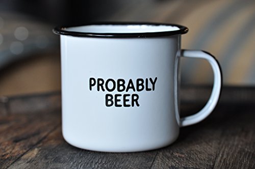 PROBABLY BEER | Enamel Coffee Mug | Funny Home Bar Gift for Beer Lovers, Homebrewers, Men, and Women | Cool Cup for the Office, Kitchen, Campfire, and Travel