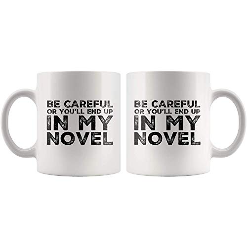 Panvola Be Careful Or You'll End Up In My Novel Gift To Writer Author Novelist Poet Sarcasm Ceramic Coffee Mug (11 oz)