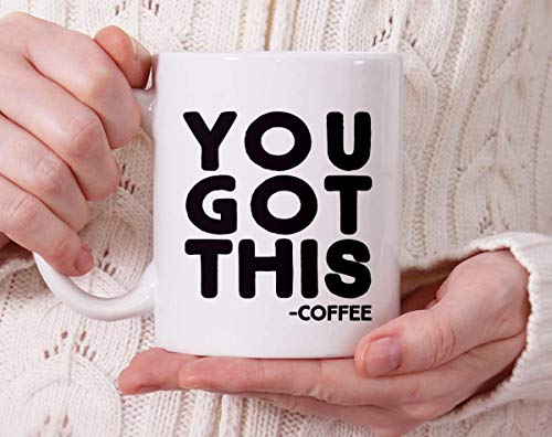 You Got This Funny Coffee Mug, Gift for Coworker Friend Boss, Motivational Inspirational Fun Cup (11oz)