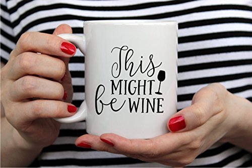 This Might be Wine Mug - Funny Wine Mug - 11OZ Coffee Mug - Wine Lover Mug - Mugs For Women - Perfect for Mothers Day - By AW Fashions