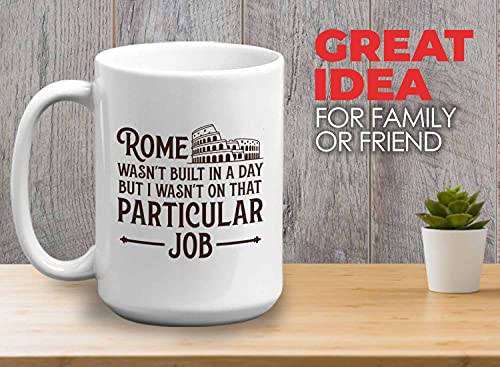 Carpenter Coffee Mug - Rome Wasnt Built In A Day - Carpentry Men Carpenter Woodworker Builder Men Dad Father Uncle 15oz White
